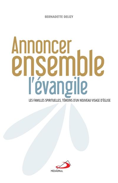 Annoncer ensemble l'Evangile : les familles spirituelles, témoins d'un nouveau visage d'Eglise