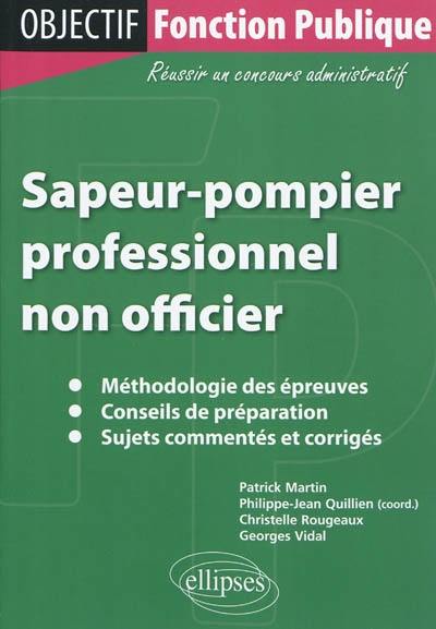 Sapeur-pompier professionnel non-officier : méthodologie des épreuves, conseils de préparation, sujets commentés et corrigés