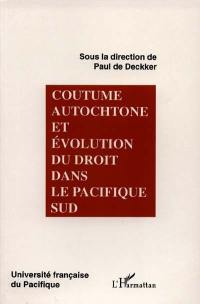 Coutume autochtone et évolution du droit dans le Pacifique Sud : actes du colloque universitaire international, juillet 1994