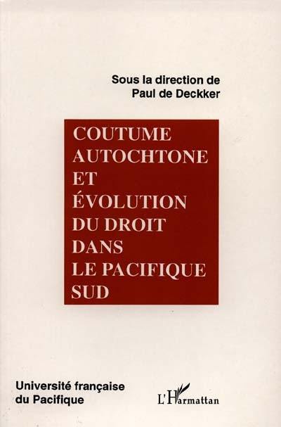 Coutume autochtone et évolution du droit dans le Pacifique Sud : actes du colloque universitaire international, juillet 1994