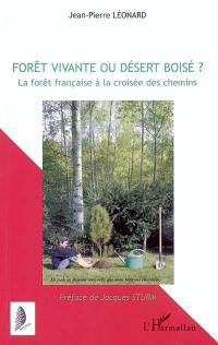 Forêt vivante ou désert boisé ? : la forêt française à la croisée des chemins