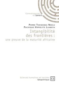 Intangibilité des frontières : une preuve de la maturité africaine