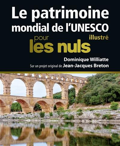 Le patrimoine mondial de l'Unesco, illustré, pour les nuls