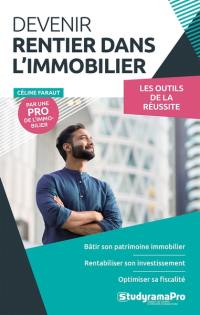 Devenir rentier dans l'immobilier : les outils de la réussite