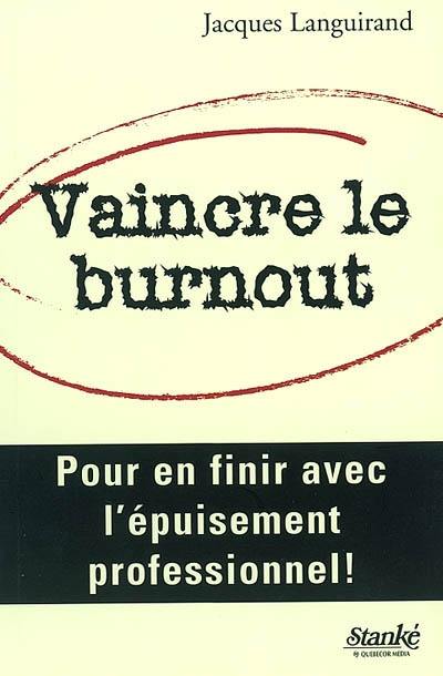 Vaincre le burn-out : pour en finir avec l'épuisement professionnel!