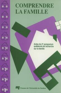 Comprendre la famille : actes du 2e symposium québécois de recherche sur la famille 2