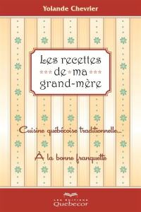 Les recettes de ma grand-mère : cuisine québecoise traditionnelle... à la bonne franquette