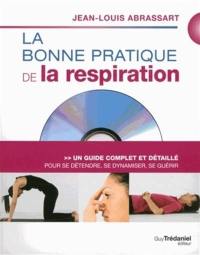 La bonne pratique de la respiration : un guide complet et détaillé pour se détendre, se dynamiser, se guérir