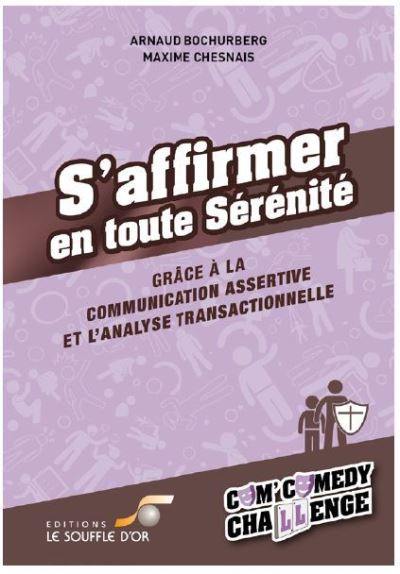 S'affirmer en toute sérénité : grâce à la communication assertive et l'analyse transactionnelle