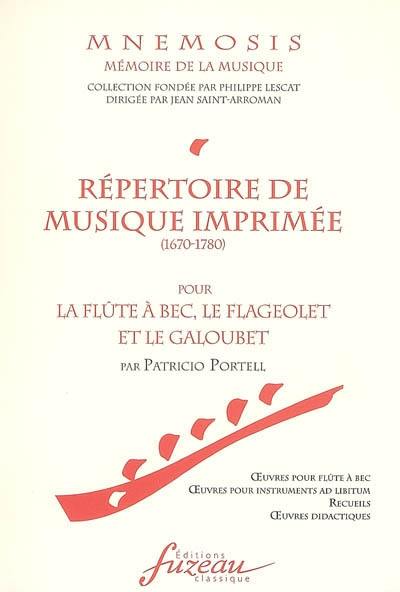 Répertoire de la musique imprimée (1670-1780) pour la flûte à bec, le flageolet et le galoubet : oeuvres pour flûte à bec, oeuvres pour instruments ad libitum, recueils, oeuvres didactiques