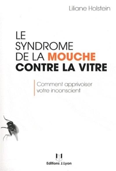 Le syndrome de la mouche contre la vitre : comment apprivoiser votre inconscient