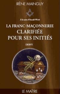 La franc-maçonnerie clarifiée pour ses initiés : sa philosophie, son objet, sa méthode, ses moyens à la suite d'Oswald Wirth. Vol. 3. Le maître