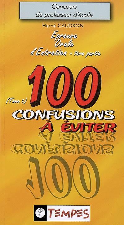 Epreuve orale d'entretien 1re partie. Vol. 1. 100 confusions à éviter