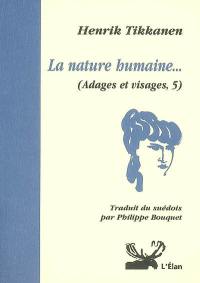 Adages et visages. Vol. 5. La nature humaine...