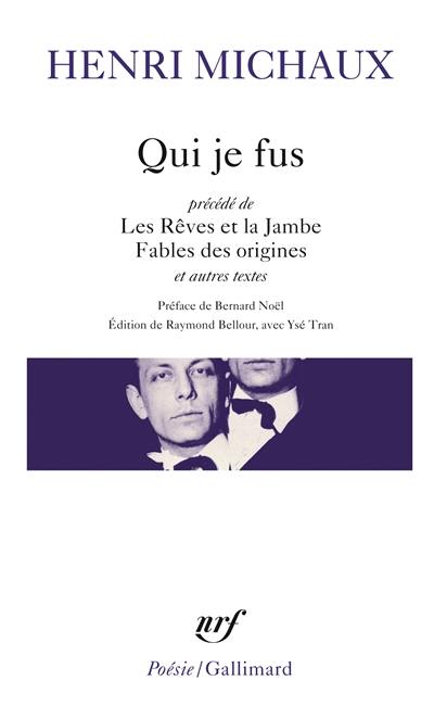 Qui je fus. Les rêves et la jambe. Fables des origines : et autres textes