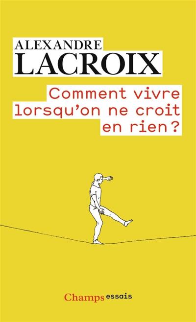 Comment vivre lorsqu'on ne croit en rien ? : une morale sceptique