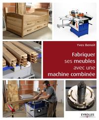 Fabriquer ses meubles avec une machine à bois combinée