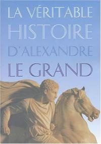 La véritable histoire d'Alexandre le Grand