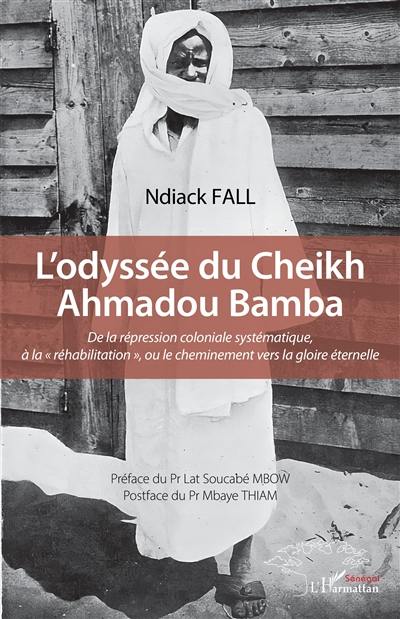 L'odyssée du cheikh Ahmadou Bamba : de la répression coloniale systématique, à la réhabilitation, ou le cheminement vers la gloire éternelle