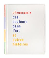 Chromamix : des couleurs dans l'art : et autres histoires