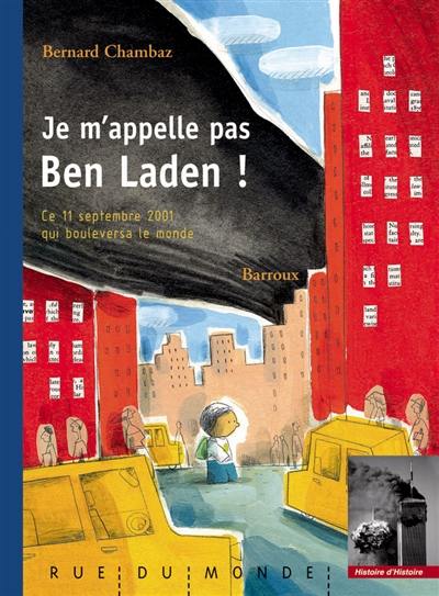 Je m'appelle pas Ben Laden ! : ce 11 septembre 2001 qui bouleversa le monde