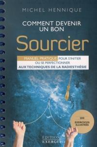 Comment devenir un bon sourcier : manuel pratique pour s'initier ou se perfectionner aux techniques de la radiesthésie