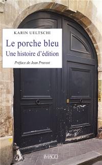 Le porche bleu : une histoire d'édition