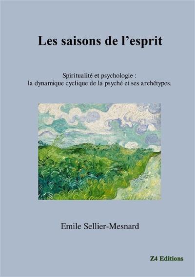 Les saisons de l'esprit : spiritualité et psychologie : la dynamique cyclique de la psyché et ses archétypes