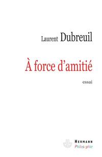 A force d'amitié