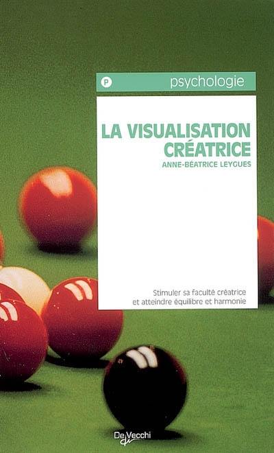 La visualisation créatrice : méthodes et exercices