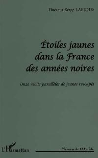 Etoiles jaunes dans la France des années noires : onze récits parallèles de jeunes rescapés