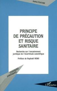 Principe de précaution et risque sanitaire : recherche sur l'encadrement juridique de l'incertitude scientifique