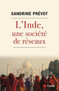 L'Inde, une société de réseaux : solidarité, loyauté et violence