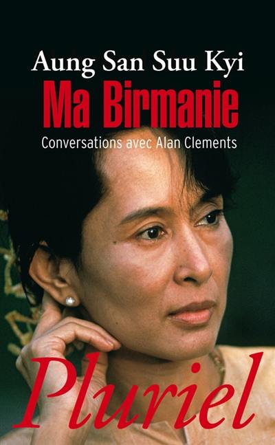 Ma Birmanie : conversations avec Alan Clements