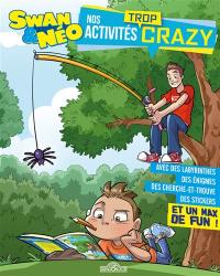 Swan & Néo : nos activités trop crazy : avec des labyrinthes, des énigmes, des cherche et trouve, des stickers et un max de fun !