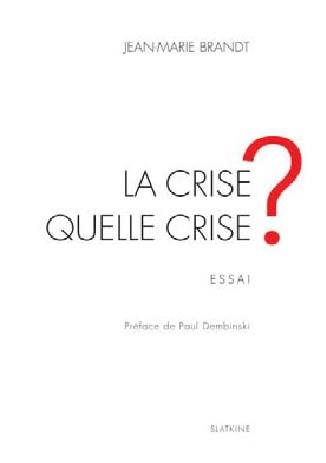 La crise ? Quelle crise ? : essai