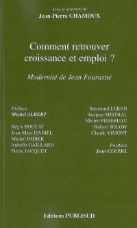 Comment retrouver croissance & emploi ? : modernité de Jean Fourastié