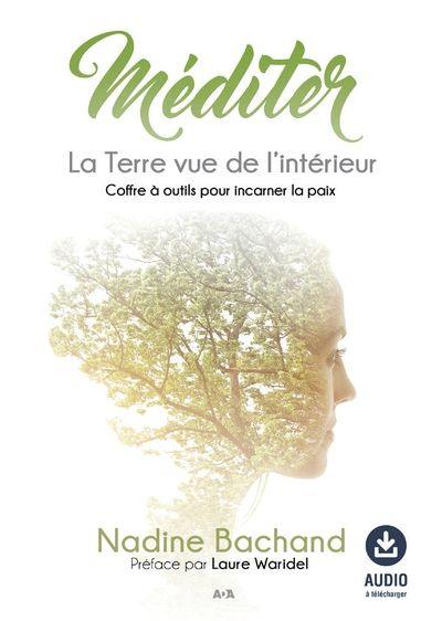 Méditer : la Terre vue de l'intérieur : coffre à outils pour incarner la paix