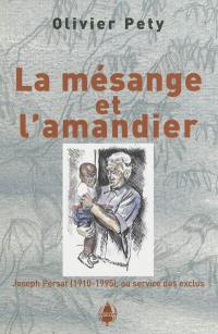 La mésange et l'amandier : Joseph Persat (1910-1995), au service des exclus : récit