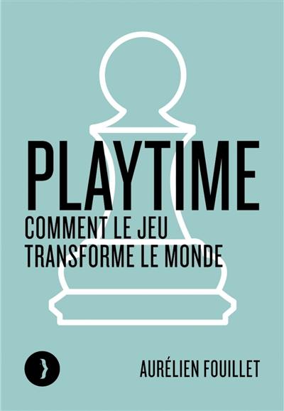 Playtime : comment le jeu transforme le monde