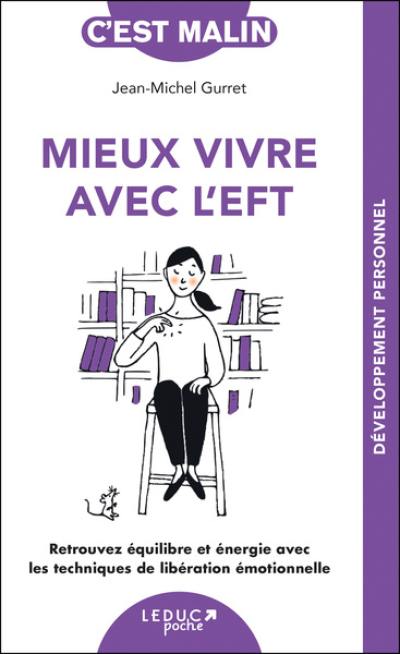 Mieux vivre avec l'EFT : retrouvez équilibre et énergie avec les techniques de libération émotionnelle