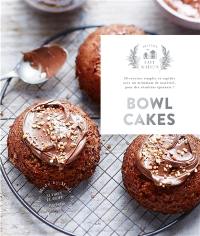 Bowl cakes : 30 recettes simples et rapides avec un minimum de matériel, pour des résultats épatants !