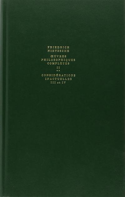 Oeuvres philosophiques complètes. Vol. 2-2. Considérations inactuelles 3 et 4 : Schopenhauer éducateur, Richard Wagner à Bayreuth. Fragments posthumes : début 1874-printemps 1876