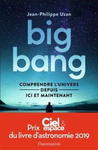 Big bang : comprendre l'Univers depuis ici et maintenant