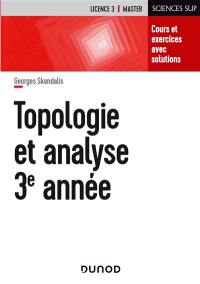 Mathématiques pour la licence. Vol. 3. Topologie et analyse 3e année : cours et exercices avec solutions