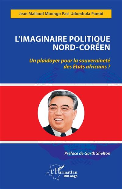 L'imaginaire politique nord-coréen : un plaidoyer pour la souveraineté des Etats africains ?