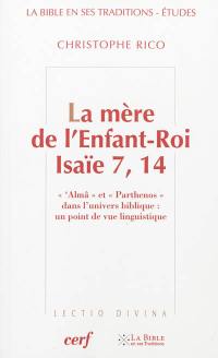 La mère de l'Enfant-Roi, Isaïe 7, 14 : 'Almâ et parthenos dans l'univers biblique : un point de vue linguistique