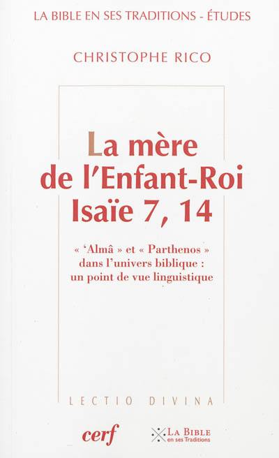 La mère de l'Enfant-Roi, Isaïe 7, 14 : 'Almâ et parthenos dans l'univers biblique : un point de vue linguistique