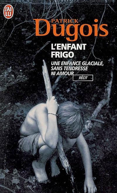 L'enfant frigo : une enfance glaciale, sans tendresse ni amour