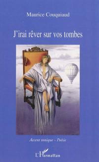 J'irai rêver sur vos tombes